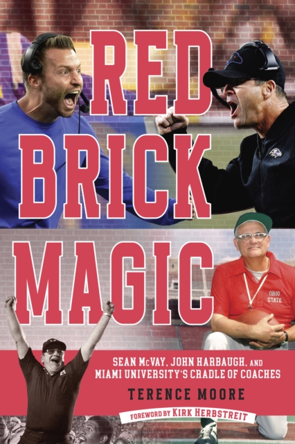 Red Brick Magic : Sean McVay, John Harbaugh and Miami University's Cradle of Coaches, EPUB eBook