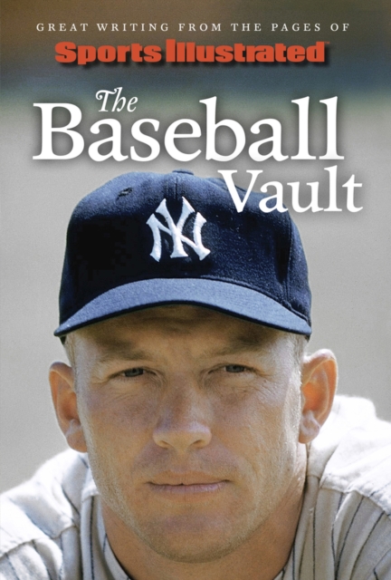 Sports Illustrated The Baseball Vault : Great Writing from the Pages of Sports Illustrated, Hardback Book