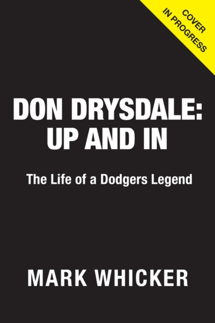 Don Drysdale: Up and In : The Life of a Dodgers Legend, Hardback Book