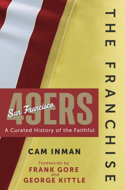 The Franchise: San Francisco 49ers : A Curated History of the Niners, Hardback Book