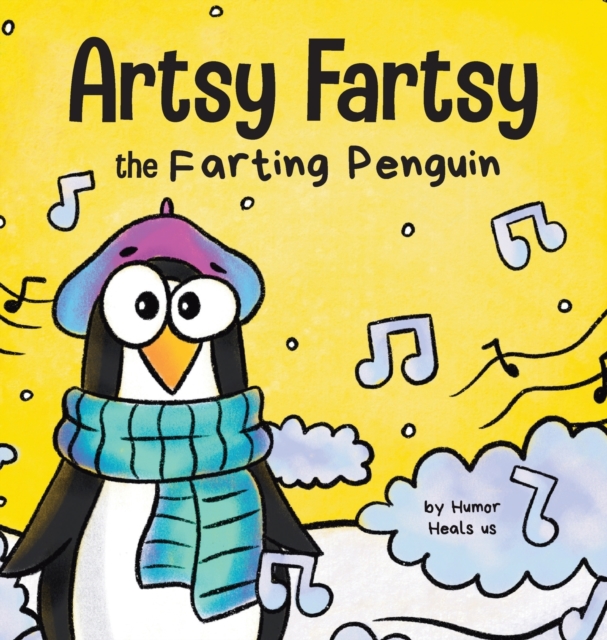 Artsy Fartsy the Farting Penguin : A Story About a Creative Penguin Who Farts, Hardback Book