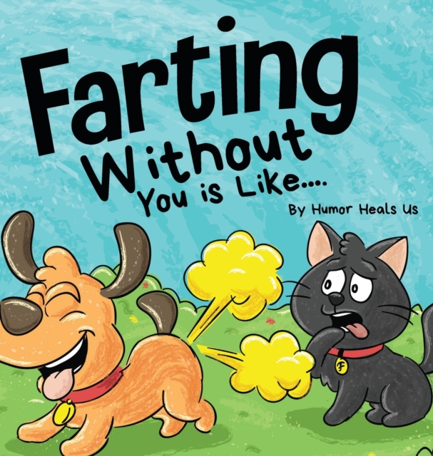 Farting Without You is Like : A Funny Perspective From a Dog Who Farts, Hardback Book