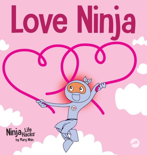 Love Ninja : A Children's Book About Love, Hardback Book