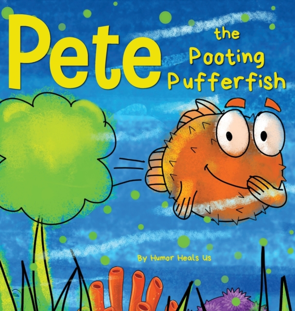 Pete the Pooting Pufferfish : A Funny Story About a Fish Who Toots (Farts), Hardback Book