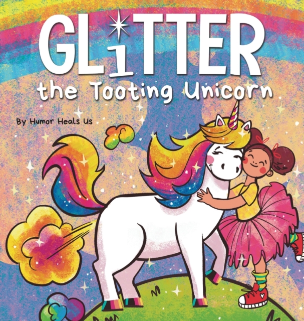 Glitter the Tooting Unicorn : A Magical Story About a Unicorn Who Toots, Hardback Book