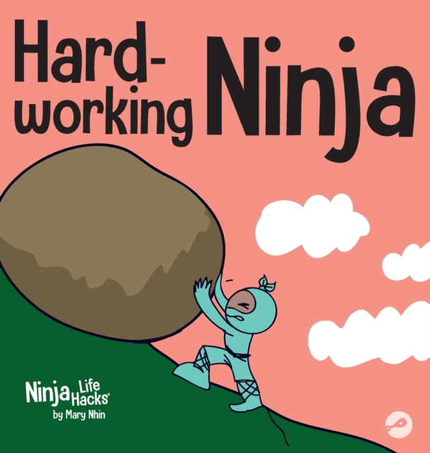 Hard-working Ninja : A Children's Book About Valuing a Hard Work Ethic, Hardback Book