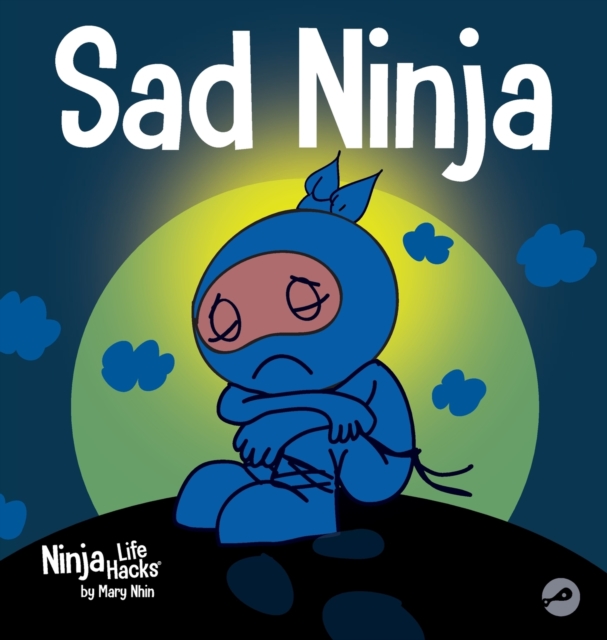 Sad Ninja : A Children's Book About Dealing with Loss and Grief, Hardback Book