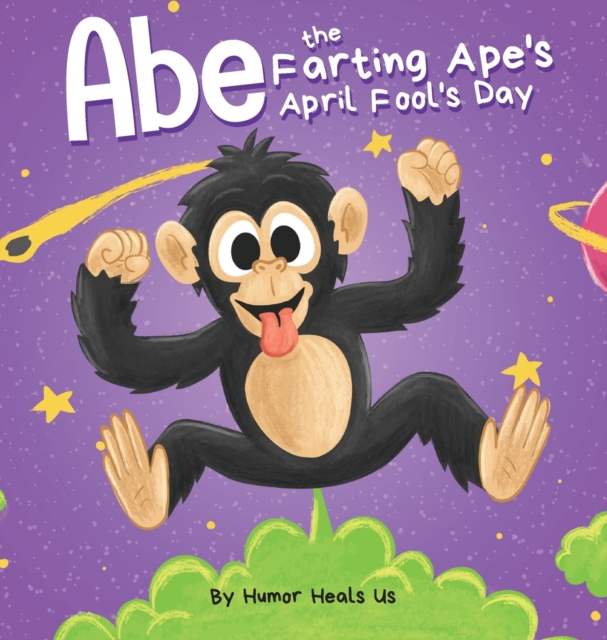 Abe the Farting Ape's April Fool's Day : A Funny Picture Book About an Ape Who Farts For Kids and Adults, Perfect April Fool's Day Gift for Boys and Girls, Hardback Book