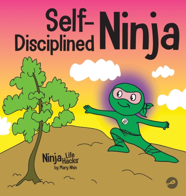 Self-Disciplined Ninja : A Children's Book About Improving Willpower, Hardback Book