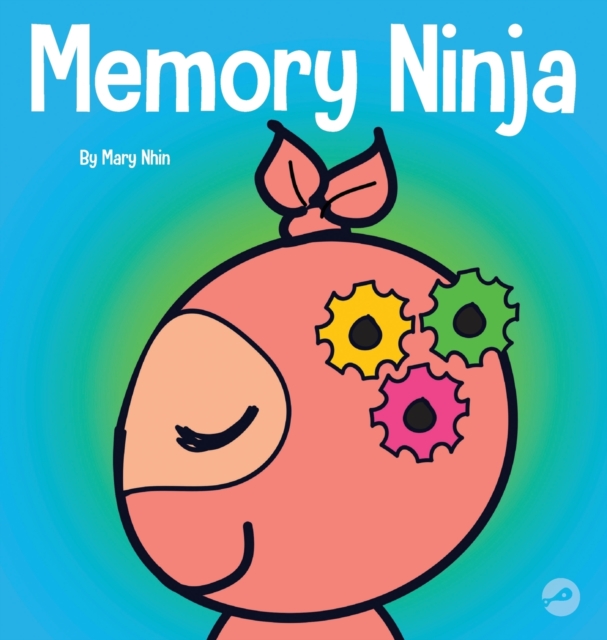 Memory Ninja : A Children's Book About Learning and Memory Improvement, Hardback Book
