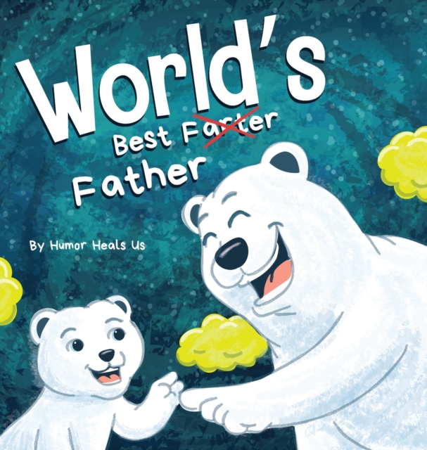 World's Best Father : A Funny Rhyming, Read Aloud Story Book for Kids and Adults About Farts and a Farting Father, Perfect Father's Day Gift, Hardback Book