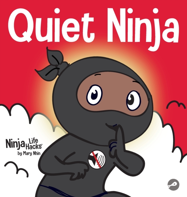 Quiet Ninja : A Children's Book About Learning How Stay Quiet and Calm in Quiet Settings, Hardback Book