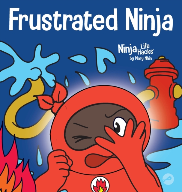 Frustrated Ninja : A Social, Emotional Children's Book About Managing H, Hardback Book