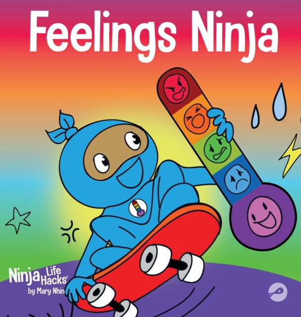 Feelings Ninja : A Social, Emotional Children's Book About Recognizing and Identifying Your Feelings, Sad, Angry, Happy, Hardback Book