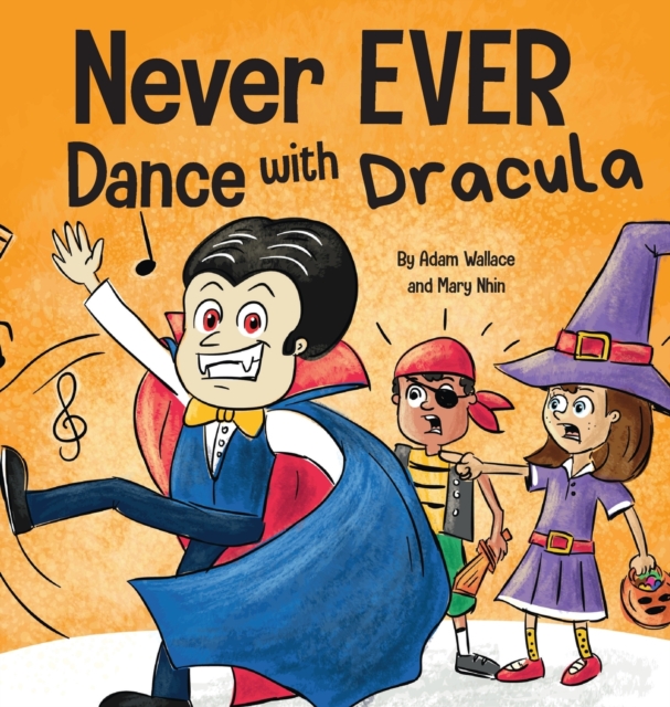 Never EVER Dance with a Dracula : A Funny Rhyming, Read Aloud Picture Book, Hardback Book