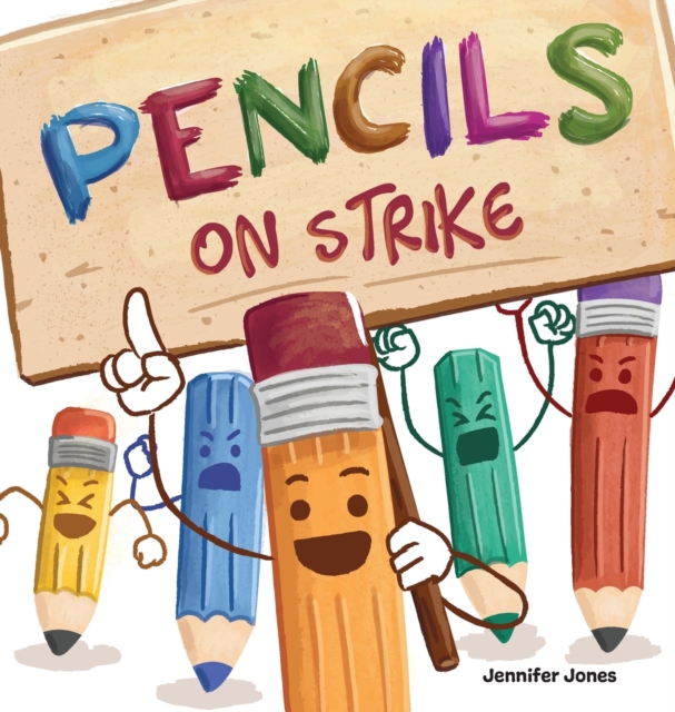 Pencils on Strike : A Funny, Rhyming, Read Aloud Kid's Book For Preschool, Kindergarten, 1st grade, 2nd grade, 3rd grade, 4th grade, or Early Readers, Hardback Book