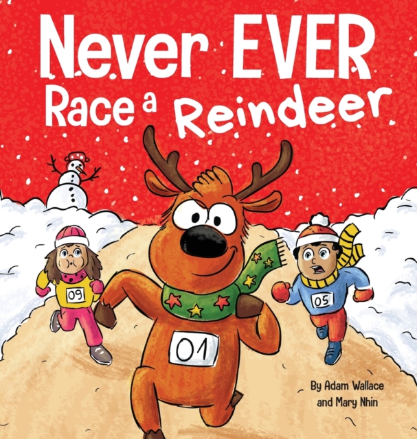 Never EVER Race a Reindeer : A Funny Rhyming, Read Aloud Picture Book, Hardback Book