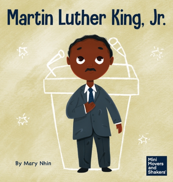 Martin Luther King, Jr. : A Kid's Book About Advancing Civil Rights with Nonviolence, Hardback Book