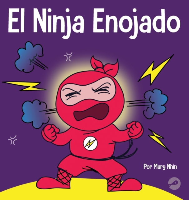 El Ninja Enojado : Un libro para ni?os sobre la lucha y el manejo de las emociones de la ira, Hardback Book