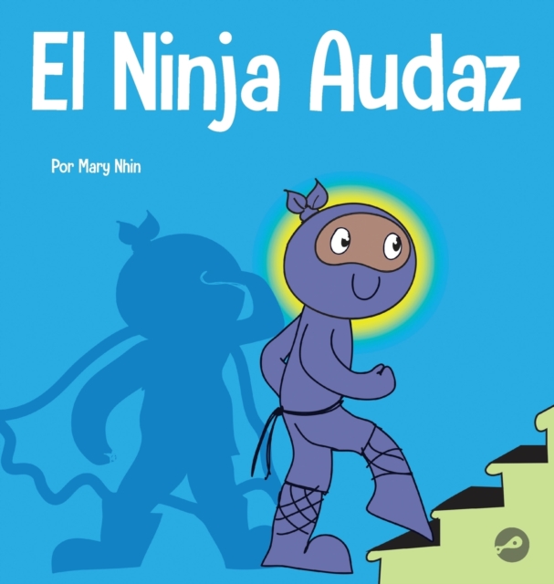 El Ninja Audaz : Un libro para ni?os sobre el establecimiento de metas, Hardback Book