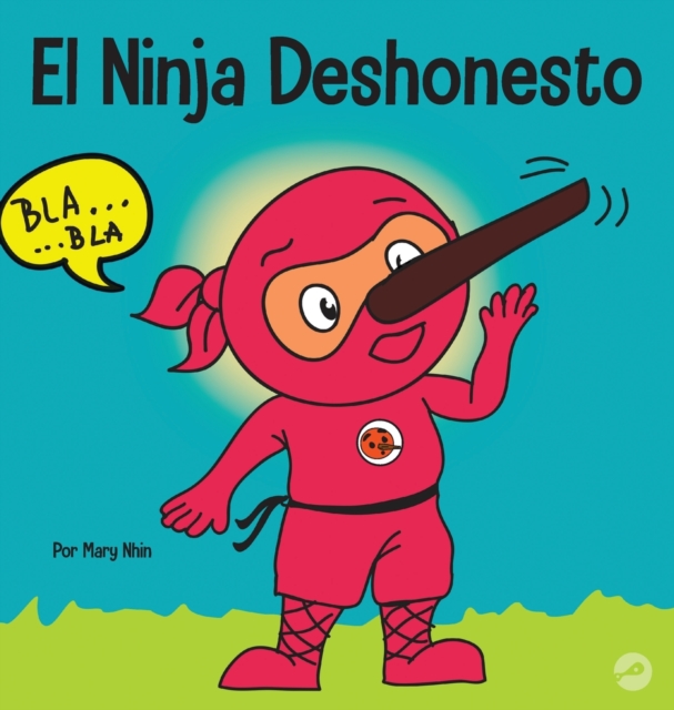 El Ninja Deshonesto : Un libro para ni?os sobre mentir y decir la verdad, Hardback Book