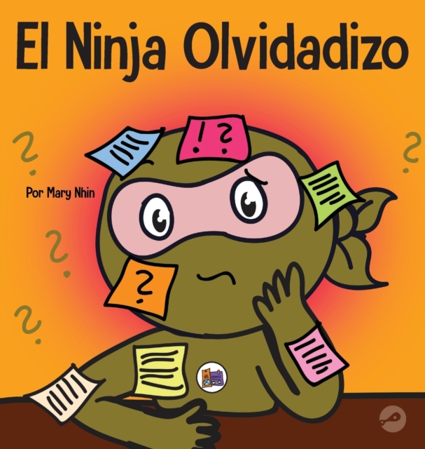 El Ninja Olvidadizo : Un libro para ni?os sobre c?mo mejorar las habilidades de memoria, Hardback Book