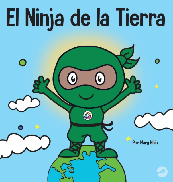 El Ninja de la Tierra : Un libro para ni?os sobre reciclar, reducir y reutilizar, Hardback Book