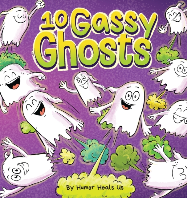 10 Gassy Ghosts : A Story About Ten Ghosts Who Fart and Poot, Hardback Book