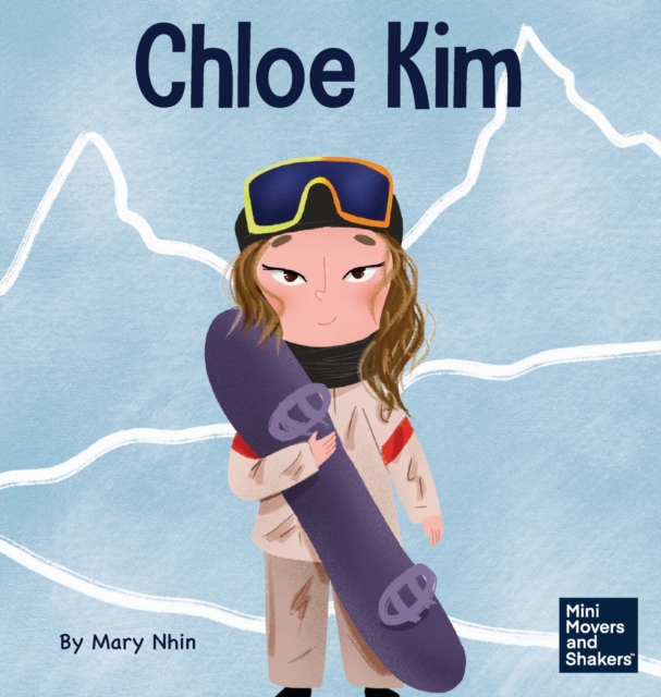 Chloe Kim : A Kid's Book About Sacrifice and Hard Work, Hardback Book