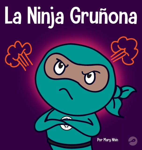 La Ninja Gru?ona : Un libro para ni?os sobre la gratitud y la perspectiva, Hardback Book