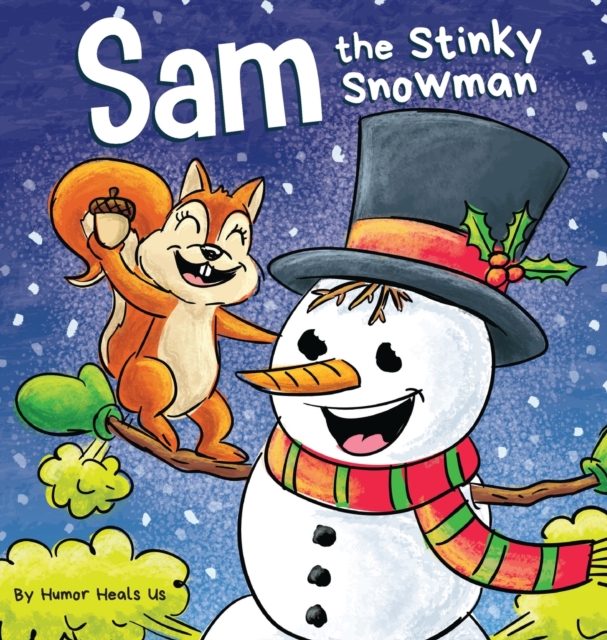 Sam the Stinky Snowman : A Funny Read Aloud Picture Book For Kids And Adults About Snowmen Farts and Toots, Hardback Book