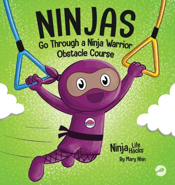 Ninjas Go Through a Ninja Warrior Obstacle Course : A Rhyming Children's Book About Not Giving Up, Hardback Book