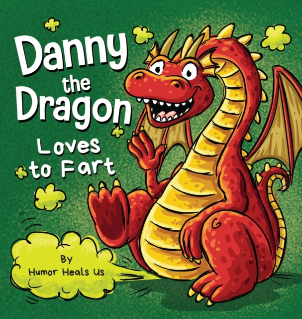 Danny the Dragon Loves to Fart : A Funny Read Aloud Picture Book For Kids And Adults About Farting Dragons, Hardback Book