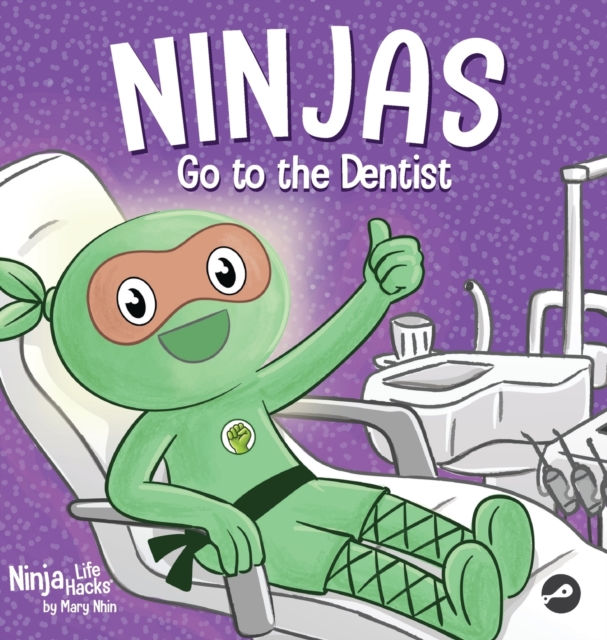Ninjas Go to the Dentist : A Rhyming Children's Book About Overcoming Common Dental Fears, Hardback Book