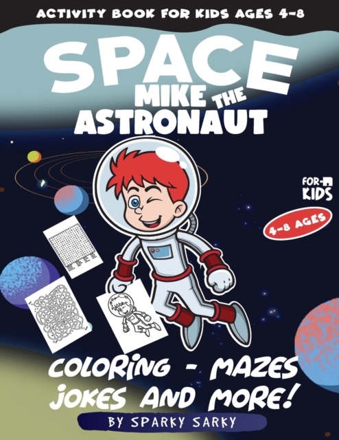 Activity Book for kids ages 4-8. Mike The Astronaut : Coloring, Jokes, Mazes, Curiosities, Dot to Dot and More! (Space Edition), Paperback / softback Book