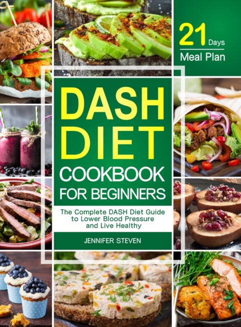 DASH Diet CookBook for Beginners : The Complete DASH Diet Guide with 21-Day Meal Plan to Lower Blood Pressure and Live Healthy, Hardback Book