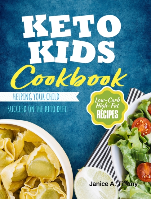 Keto Kids Cookbook : Low-Carb, High-Fat Recipes Helping Your Child Succeed on the Keto Diet, Hardback Book