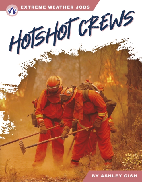 Extreme Weather Jobs: Hotshot Crews, Hardback Book
