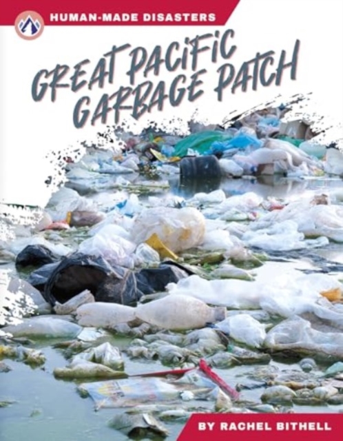 Human-Made Disasters: Great Pacific Garbage Patch, Hardback Book