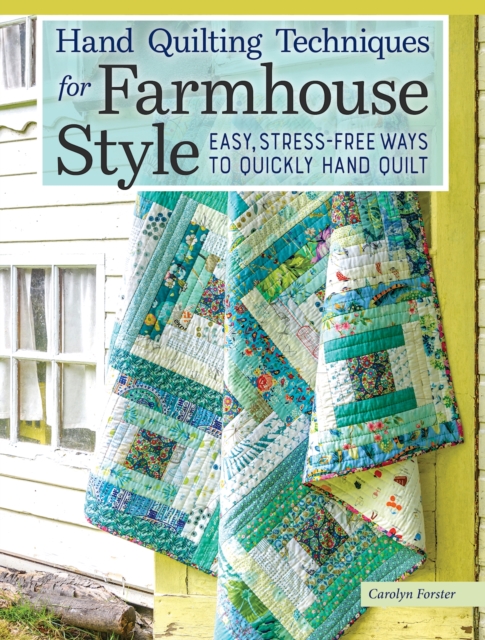 Hand Quilting Techniques for Farmhouse Style : Easy, Stress-Free Ways to Quickly Hand Quilt, EPUB eBook