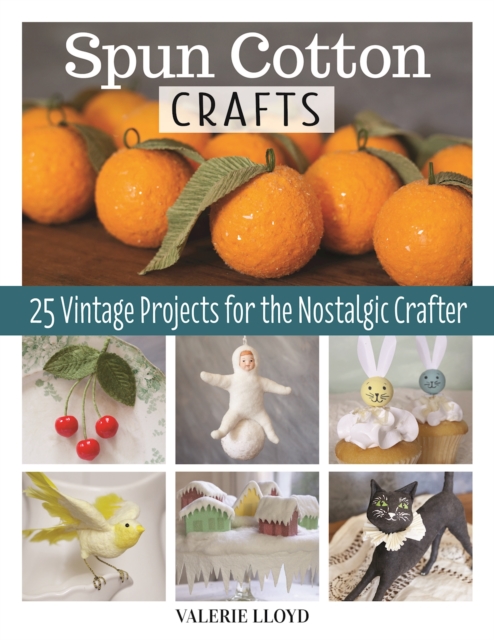 Spun Cotton Crafts : 25 Vintage Projects for the Nostalgic Crafter, EPUB eBook