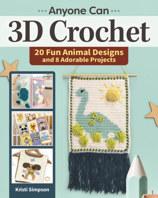 Anyone can 3D Crochet : 20 Fun Animal Designs and 8 Adorable Projects, EPUB eBook