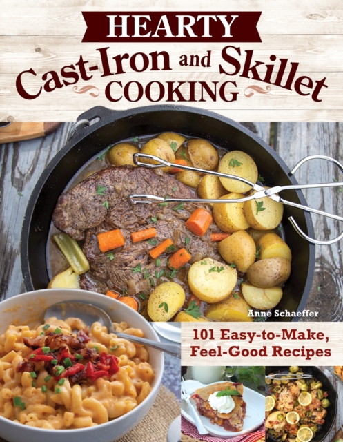 Hearty Cast-Iron and Skillet Cooking : 101 Easy-to-Make, Feel-Good Recipes, EPUB eBook