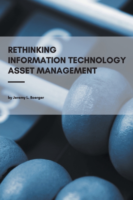Rethinking Information Technology Asset Management, Paperback / softback Book