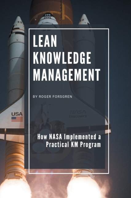Lean Knowledge Management : How NASA Implemented a Practical KM Program, Paperback / softback Book