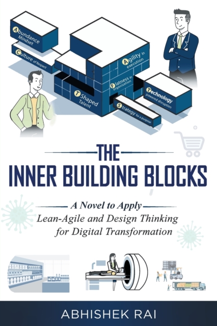 The Inner Building Blocks : A Novel to Apply Lean-Agile and Design Thinking for Digital Transformation, Paperback / softback Book