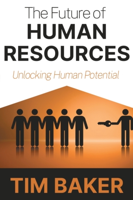 The Future of Human Resources : Unlocking Human Potential, Paperback / softback Book