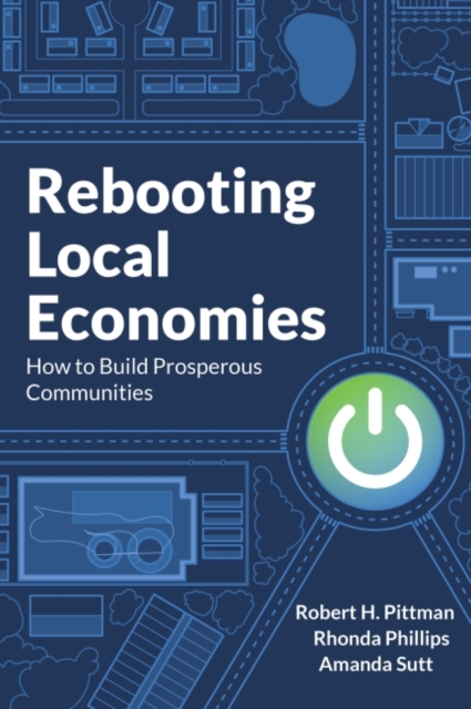 Rebooting Local Economies : How to Build Prosperous Communities, Paperback / softback Book