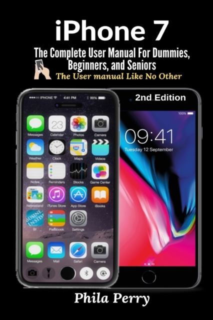 iPhone 7 : The Complete User Manual For Dummies, Beginners, and Seniors, Paperback / softback Book