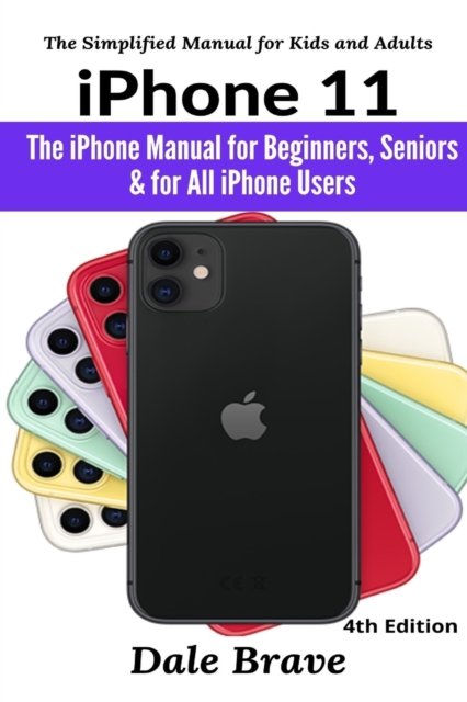 iPhone 11 : The iPhone Manual for Beginners, Seniors & for All iPhone Users, Paperback / softback Book